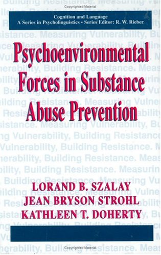 Psychoenvironmental Forces and Substance Abuse Prevention (Cognition and Language: A Series in Psycholinguistics)