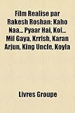 Film Realise Par Rakesh Roshan: Kaho Naa... Pyaar Hai, Koi... Mil Gaya, Krrish, Karan Arjun, King Uncle, Koyla-