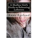 AShallowGirl'sGuidetoReheatingLeftovers:TheBestStoriesoftheWorstYearofMyLife(Volume1)