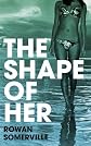 The Shape of Her