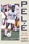 Pele: His Life and Times