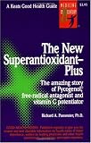 The New Superantioxidant-Plus : The Amazing Story of Pycnogenol, Free-Radical Antagonist and Vitamin C Potentiator (Good Health Guide Series)