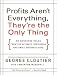 Profits
Aren't
Everything,
They're
the
Only
Thing:
No-Nonsense
Rules
from
the
Ultimate
Contrarian
and
Small
Business
Guru