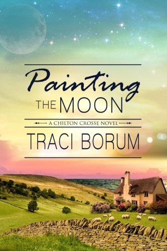 Painting the Moon (Chilton Crosse) (Volume 1) by Traci Borum (2014-06-07)