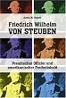 Friedrich Wilhelm von Steuben. Preu�ischer Offizier und amerikanischer Freiheitsheld