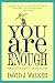 You Are Enough: Always Have Been... Always Will Be