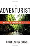 The Adventurist: My Life Dangerous Places