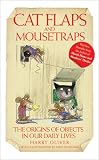 Cat Flaps and Mouse Traps - The Origins of Objects in Our Daily Lives