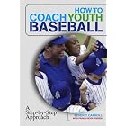 How to Coach Youth Baseball: A Step-by-Step Approach by Beverly Carroll, Kevin O'Brien, and Fran O'Brien