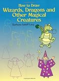 How to Draw Wizards, Dragons and Other Magical Creatures