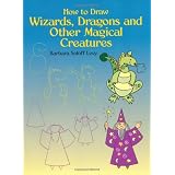 How to Draw Wizards, Dragons and Other Magical Creatures (Dover How to Draw) ~ Barbara Soloff-Levy