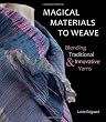 Magical Materials to Weave: Blending Traditional and Innovative Yarns