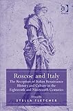 Roscoe and Italy : the reception of Italian Renaissance history and culture in the eighteenth and nineteenth centuries