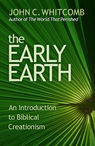 The Early Earth-An Introduction to Biblical Creationism