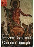 Imperial Rome and Christian Triumph: The Art of the Roman Empire AD 100-450 (Oxford History of Art)
