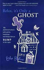 Relax, It's Only A Ghost: My Adventures with Spirits, Hauntings and Things That Go Bump in the Night