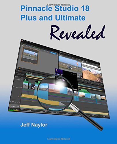 Pinnacle Studio 18 Plus and Ultimate Revealed by Jeff Naylor (1-Nov-2014) Paperback