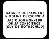 51sRX1U0pCL. SL160  Gagner de largent noblige personne à salir son honneur ou sa conscience. [Guy de Rothschild] tapis de souris décoré