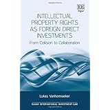 intellectual property rights as foreign direct investments from collision to collaboration elgar international
