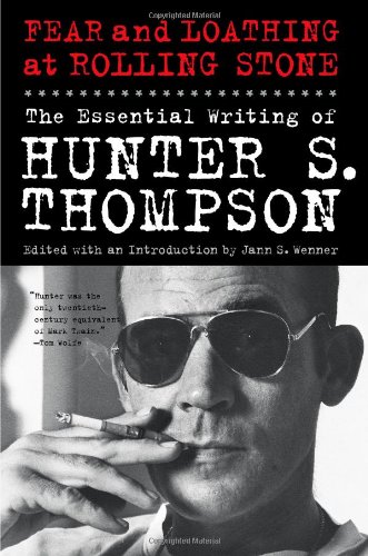 Fear and Loathing at Rolling Stone: The Essential Writing of Hunter S. Thompson