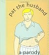 Pat the Husband: A Parody