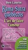 Le Kama Sutra Quebecois l Art de Faire l Amour