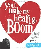 You make my heart go boom : tummy-jumbling little mini-wisdoms on love from the bright side
