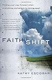 Faith Shift: Finding Your Way Forward When Everything You Believe Is Coming Apart