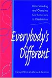 Everybody`s Different: Understanding and Changing Our Reactions to Disabilities