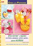 Serie decorar cajas nº 1. DECORAR CAJAS CON FIELTRO, POMPONES, CARTÓN, CUENTAS...PARA NIÑOS (Crea Con Patrones)