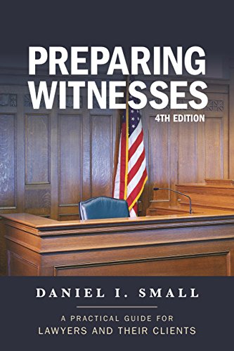 Preparing Witnesses: A Practical Guide for Lawyers and Their Clients