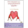 Etre vraiment soi, aimer pleinement l'autre ! : La Communication NonViolente en couple et entre amis