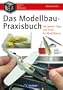 Das Modellbau Buch: Praktisches Basiswissen f�r den Plastik Modellbauer mit den besten Modellbau Tipps, Tricks und Anleitungen f�r Modellbahn, ... Die besten Tipps und Tricks f�r Modellbauer