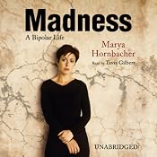 Madness: A Bipolar Life | [Marya Hornbacher]