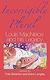 Incorrigibly plural : Louis MacNeice and his legacy