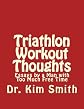 Triathlon Workout Thoughts: Essays by a Man with Too Much Free Time 