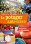 Le potager anti-crise : Manger sain en d�pensant peu
