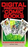 Digital Prepress for Comic Books : The Definitive Desktop Production Guide