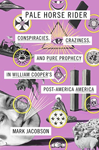Pale Horse Rider: Conspiracies, Craziness, and Pure Prophecy in William Cooper's Post-America America