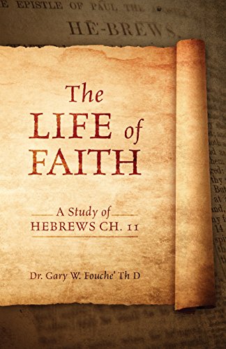 The Life of Faith: A Study of Hebrews ch. 11