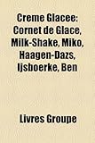 Crme Glace: Cornet de Glace, Milk-Shake, Miko, Hagen-Dazs, Ijsboerke, Ben-