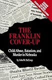 The Franklin Cover-up: Child Abuse, Satanism, and Murder in Nebraska