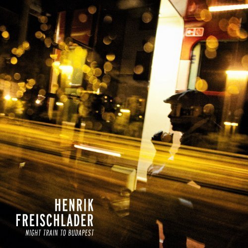 Henrik Freischlader - Night Train to Budapest - Zortam Music