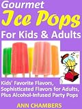 Gourmet Ice Pops for Kids and Adults