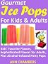 Gourmet Ice Pops for Kids and Adults