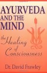 Ayurveda and the Mind: The Healing of...