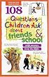 108 Questions Children Ask about Friends and School (Questions Children Ask)