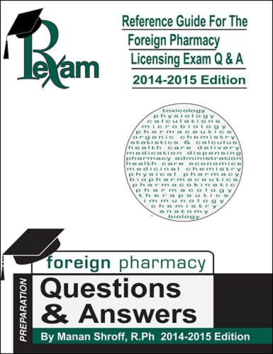 2014-2015 Edition Reference Guide for Foreign Pharmacy Licensing Exam - 1000 Questions & Answers (FPGEE) By Manan shroff Pharmacyexam