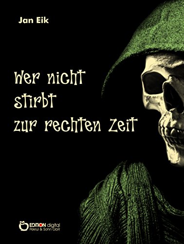 Wer nicht stirbt zur rechten Zeit (German Edition)
