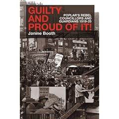 Guilty and Proud of it: Poplar's Rebel Councillors and Guardians 1919-25
